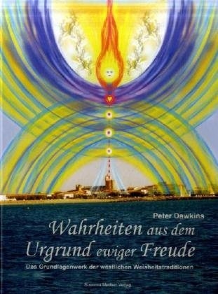 Wahrheiten aus dem Urgrund ewiger Freude - Peter Dawkins