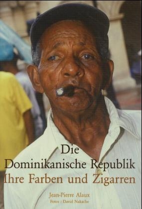 Die Dominikanische Republik, Ihre Farben und Zigarren - Jean-Pierre Alaux