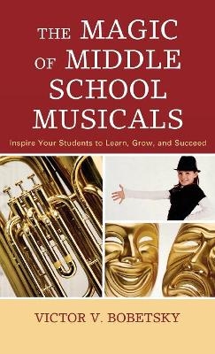 The Magic of Middle School Musicals - Victor V. Bobetsky