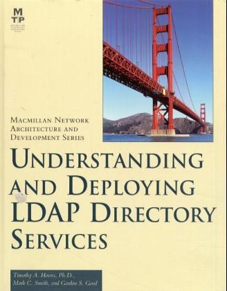 Understanding and Deploying LDAP Directory Services - Timothy A. Howes  Ph.D., Gordon Good, Mark Smith