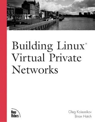 Building Linux Virtual Private Networks (VPNs) - Oleg Kolesnikov, Brian Hatch