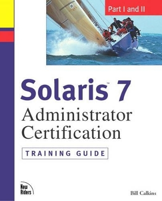 Solaris 7 Administrator Certification Training Guide - William Calkins