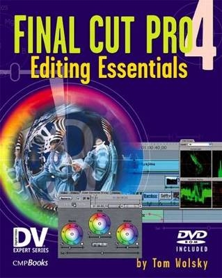 Final Cut Pro 4 Editing Essentials - Tom Wolsky