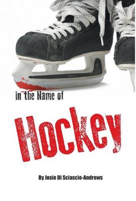 In the Name of Hockey - Josie Di Sciascio-Andrews