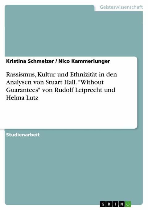 Rassismus, Kultur und Ethnizität in den Analysen von Stuart Hall. 'Without Guarantees' von Rudolf Leiprecht und Helma Lutz -  Kristina Schmelzer,  Nico Kammerlunger