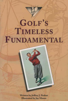 Golf's Timeless Fundamental - Jeffrey J. Peshut