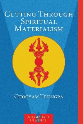 Cutting Through Spiritual Materialism - Chogyam Trungpa