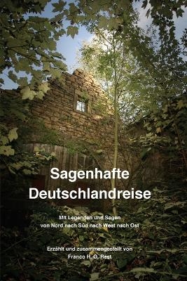 Sagenhafte Deutschlandreise - Franco H. O. Rest