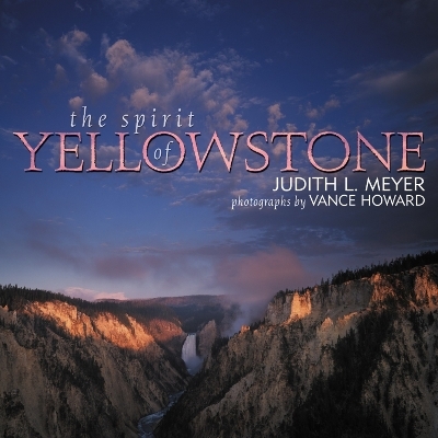 The Spirit of Yellowstone - Judith L. Meyer