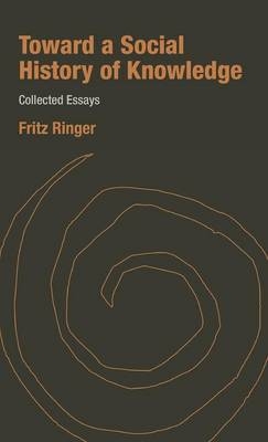 Toward a Social History of Knowledge - Fritz Ringer