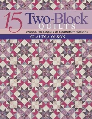 15 Two-block Quilts - Claudia Olsen