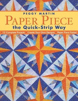 Paper Piece the Quick Strip Way - Peggy Martin