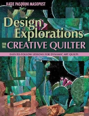 Design Explorations for the Creative Quilter - Katie Pasquini Masopust