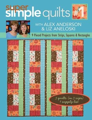 Super Simple Quilts #1 With Alex Anderson & Liz Aneloski - Alex Anderson, Liz Aneloski