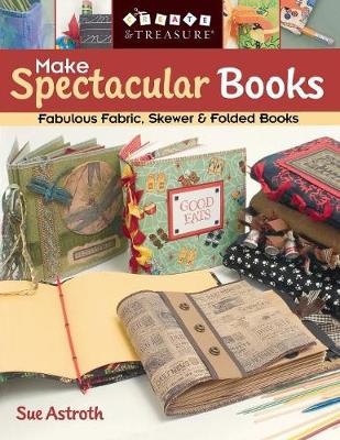 Make Spectacular Books - Sue Astroth