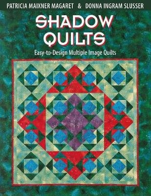 Shadow Quilts - Patricia Maixner Margaret, Donna Ingram Slusser, Patricia Maixner Magaret