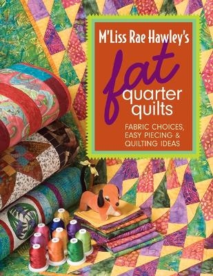 M'liss Rae Hawley's Fat Quarter Quilts - M'Liss Rae Hawley