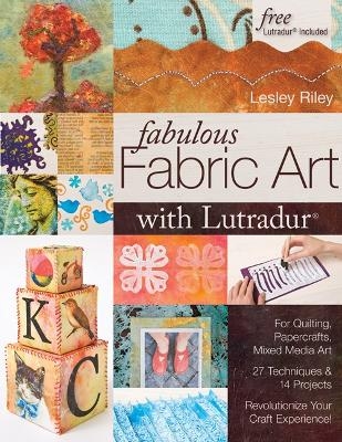 Fabulous Fabric Art With Lutradur® - Lesley Riley