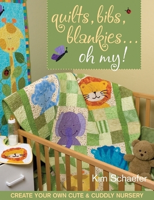 Quilts, Bibs, Blankies...Oh My - Kim Schaefer