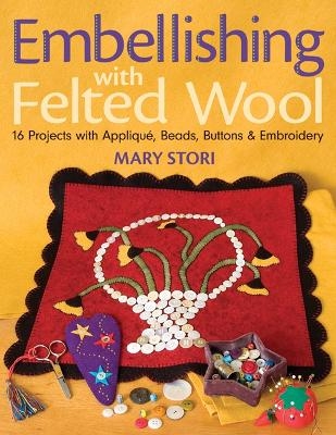 Embellishing With Felted Wool - Mary Stori