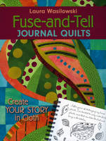 Fuse & Tell Journal Quilts - Laura Wasilowski