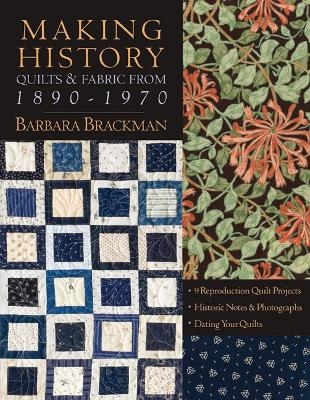 Making History Quilts & Fabric From 1890-1970 - Barbara Brackman