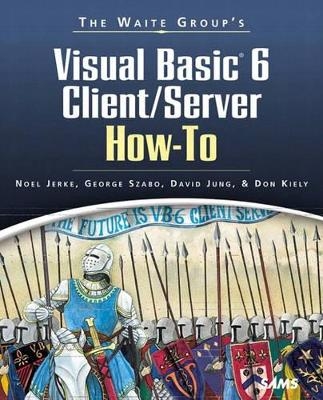 Waite Group's Visual Basic 6 Client/Server How-To - Noel Jerke, Don Kiely, George Szabo, David Jung