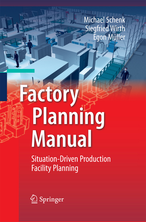 Factory Planning Manual - Michael Schenk, Siegfried Wirth, Egon Müller