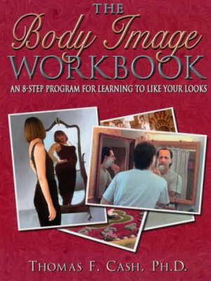 The Body Image Workbook - Dr. Thomas F. Cash