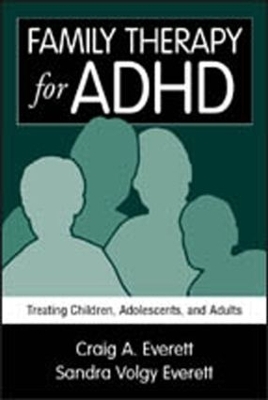 Family Therapy for ADHD - Craig A. Everett, Sandra Volgy Everett