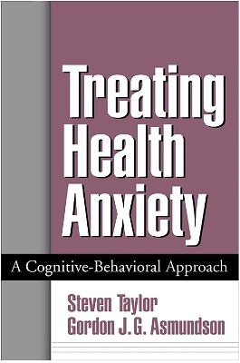 Treating Health Anxiety - Steven Taylor, Gordon J. G. Asmundson