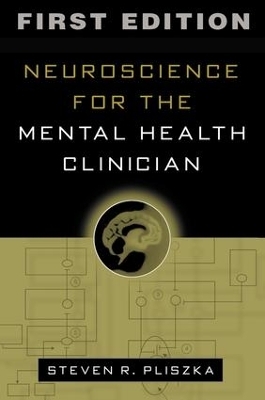 Neuroscience for the Mental Health Clinician, First Edition - Steven R. Pliszka