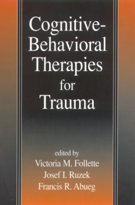 Cognitive-Behavioral Therapies for Trauma - Francis R. Abueg, Victoria M. Follette, Josef I. Ruzek