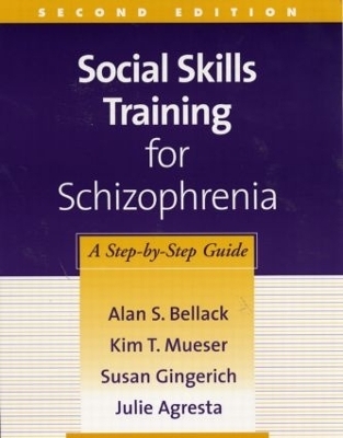 Social Skills Training for Schizophrenia, Second Edition - Alan S. Bellack, Kim T. Mueser, Susan Gingerich, Julie Agresta