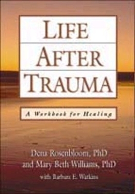 Life After Trauma, First Edition - Dena Rosenbloom, Mary Beth Williams