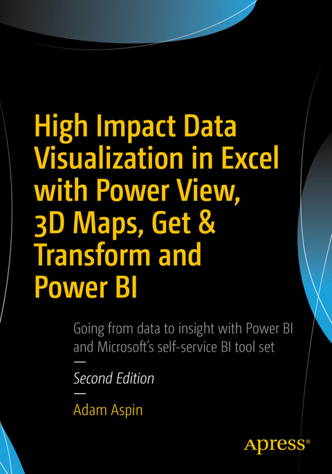 High Impact Data Visualization in Excel with Power View, 3D Maps, Get & Transform and Power BI - Adam Aspin