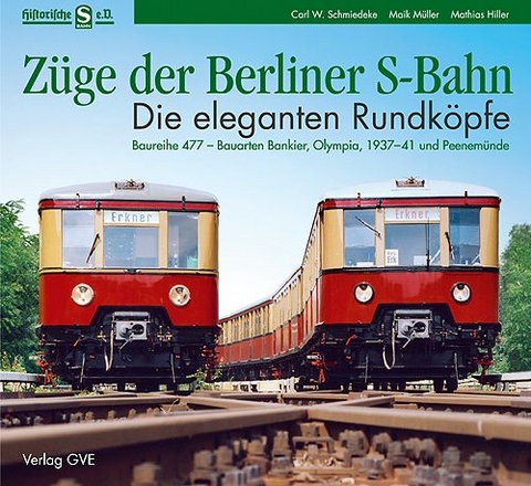 Züge der Berliner S-Bahn. Die eleganten Rundköpfe - Carl W Schmiedeke, Maik Müller, Mathias Hiller