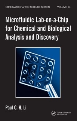 Microfluidic Lab-on-a-Chip for Chemical and Biological Analysis and Discovery - Paul C.H. Li