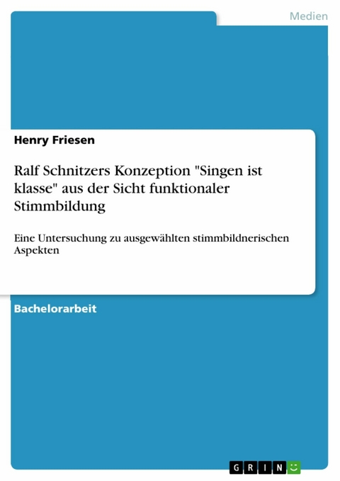 Ralf Schnitzers Konzeption 'Singen ist klasse' aus der Sicht funktionaler Stimmbildung -  Henry Friesen