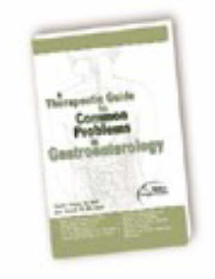 A Therapeutic Guide to Common Problems in Gastroenterology - Chandra Prakash, Joyce Generali