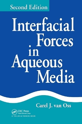 Interfacial Forces in Aqueous Media - Carel J. van Oss