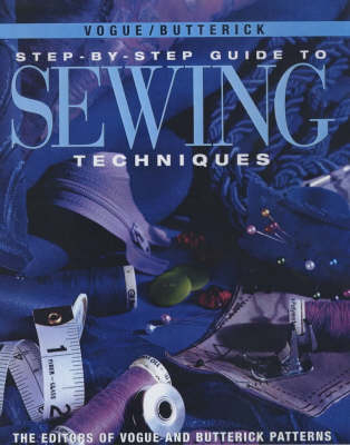 "Vogue"/Butterick Step-by-step Guide to Sewing Techniques -  The Editors of Vogue and Butterick Pattersn