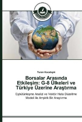 Borsalar ArasÂ¿nda EtkileÂ¿im: G-8 Ãlkeleri ve TÃ¼rkiye Ãzerine AraÂ¿tÂ¿rma - Turan KocabÂ¿yÂ¿k