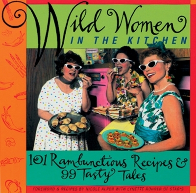 Wild Women in the Kitchen - Lynette Rohrer Shirk, Nicole Alper