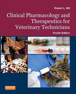 Clinical Pharmacology and Therapeutics for Veterinary Technicians - Robert L. Bill