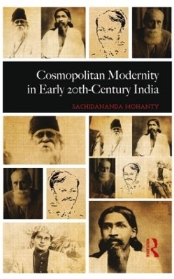 Cosmopolitan Modernity in Early 20th-Century India - Sachidananda Mohanty