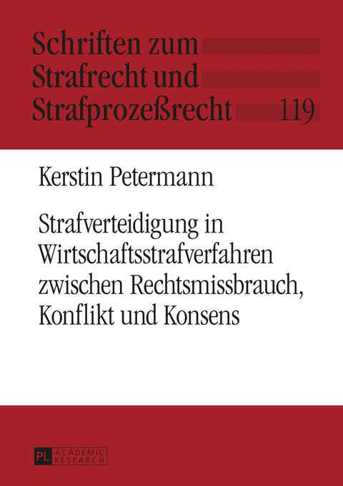 Strafverteidigung in Wirtschaftsstrafverfahren zwischen Rechtsmissbrauch, Konflikt und Konsens - Kerstin Petermann