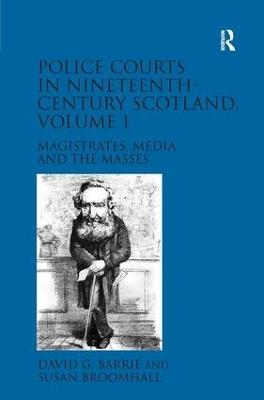 Police Courts in Nineteenth-Century Scotland, Volume 1 - David G. Barrie, Susan Broomhall