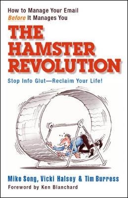 The Hamster Revolution: How to Manage Your Email Before It Manages You - Mike Song, Vicki Halsey, Tim Burress