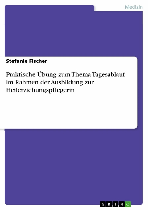 Praktische Übung zum Thema Tagesablauf im Rahmen der Ausbildung zur Heilerziehungspflegerin - Stefanie Fischer